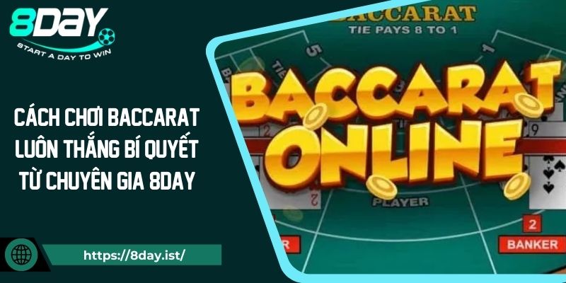 Cách Chơi Baccarat Luôn Thắng Bí Quyết Từ Chuyên Gia 8DAY