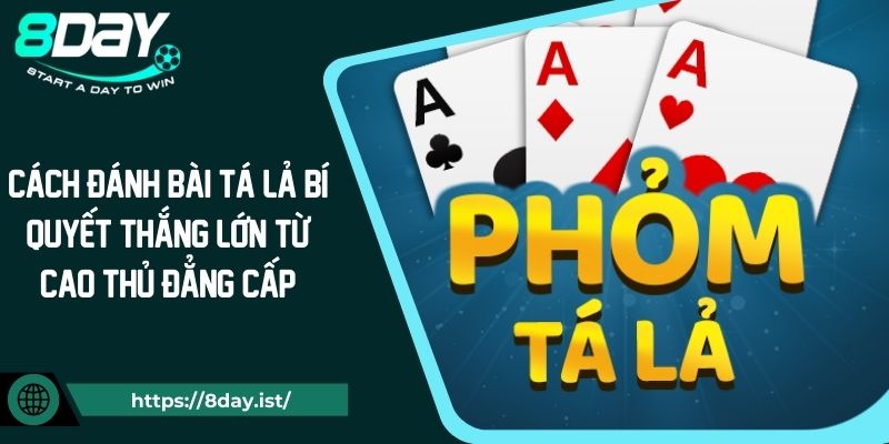 Cách Đánh Bài Tá Lả Bí Quyết Thắng Lớn Từ Cao Thủ Đẳng Cấp